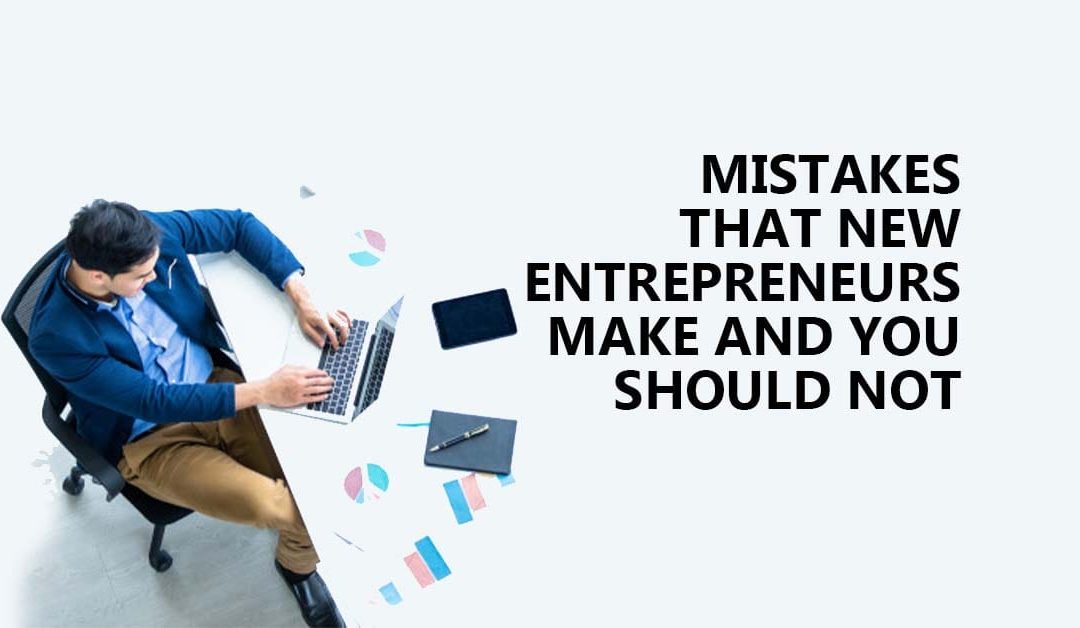 Mistake that new Enterpreneurs make and you should not